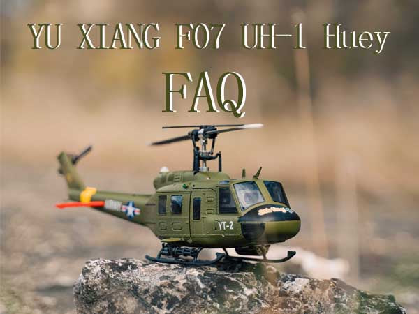 YU XIANG F07 UH-1 Huey RC Helicopter FAQ - Frequently Asked