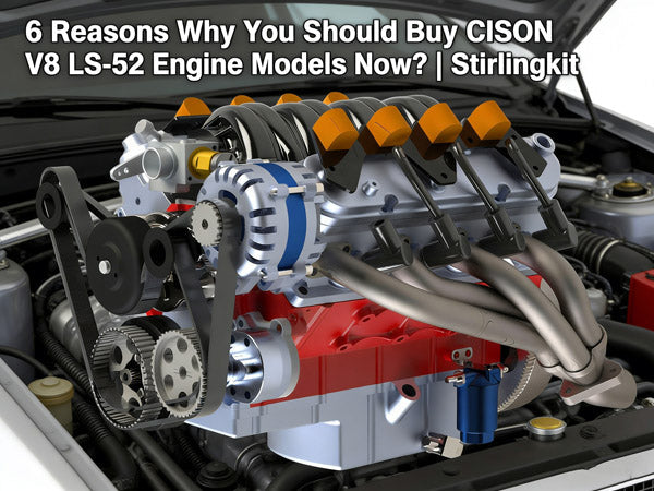 6 Reasons Why You Should Buy CISON V8 LS-52 Engine Models Now? | Stirlingkit