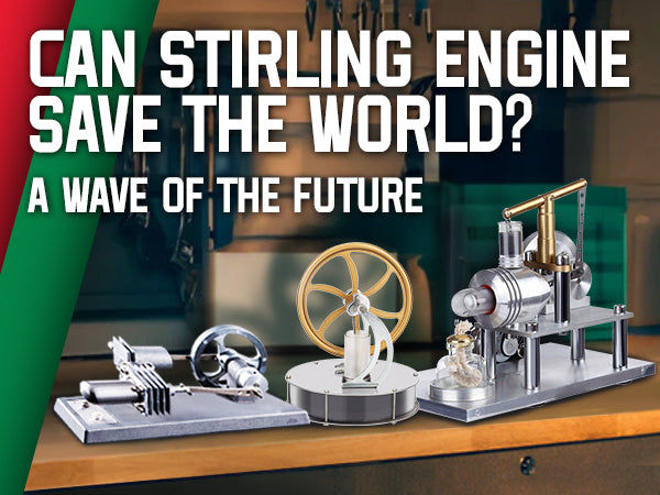 Can Stirling Engine Save the World? A Wave of the Future | Stirlingkit