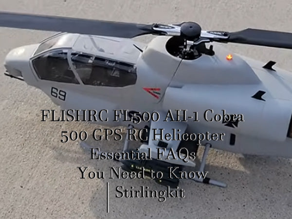 FLISHRC FL500 AH-1 Cobra 500 GPS RC Helicopter Essential FAQs You Need to Know | Stirlingkit