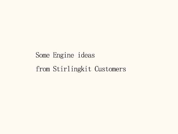 Some Engine ideas from Stirlingkit Customers | Stirlingkit